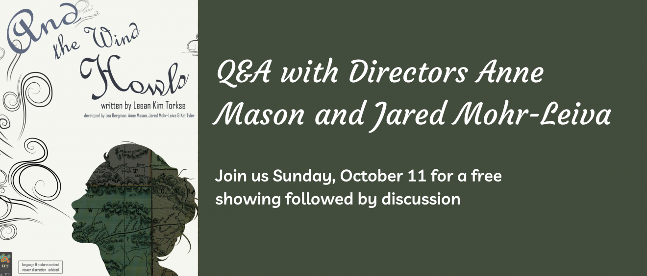 An image banner with the text And the Wind howls in cursive script, below is a silhouette of a woman exhaling. Text on the right reads: Q&A with Directors Anne Mason and Jared Mohr-Leiva. Join us Sunday, Octobe 11 for a free showing followed by discussion.