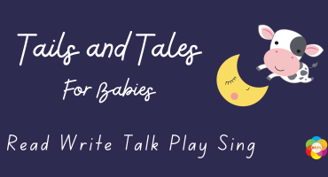 Tails and Tales for Babies. Read, Write, Talk, Play, Sing