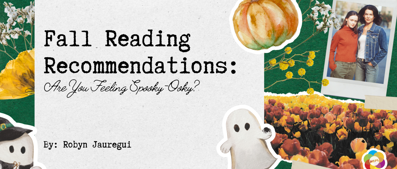 collage image with a green background, with yellow and white flowers on top with ghost stickers and a polaroid of the gilmore girls. Text on top of the image says Fall Reading Recommendations: Are You Feeling Spooky-Ooky by Robyn Jauregui