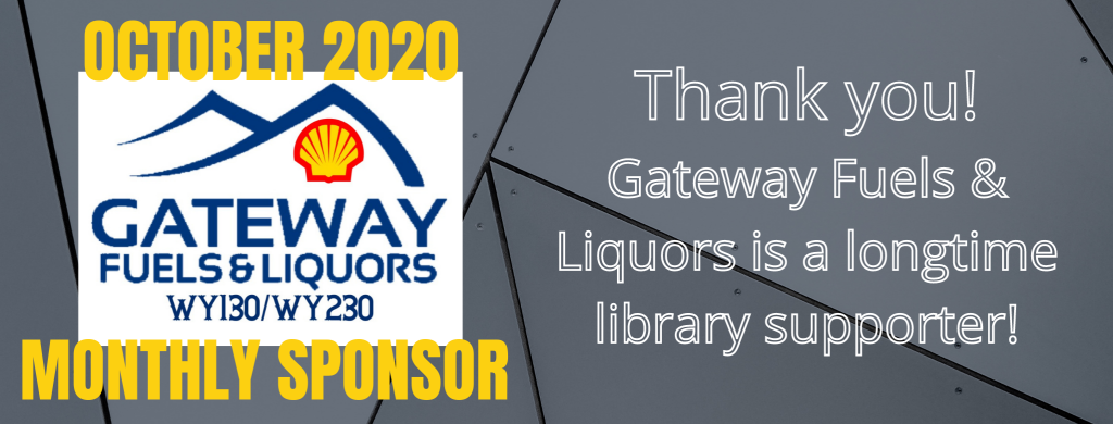 An image with text reading October 2020 Monthly Sponsor Gateway Fuels & Liquors WY130/WY230. Thank you! Gateway Fuels & Liquors is a longtime library supporter!