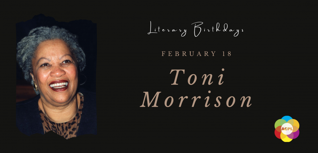 A photograph of Toni Morrison alongside the text: Literary Birthdays February 18 Toni Morrison