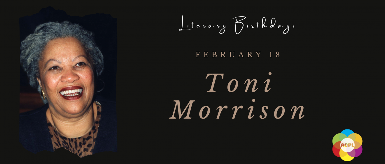 A photograph of Toni Morrison alongside the text: Literary Birthdays February 18 Toni Morrison