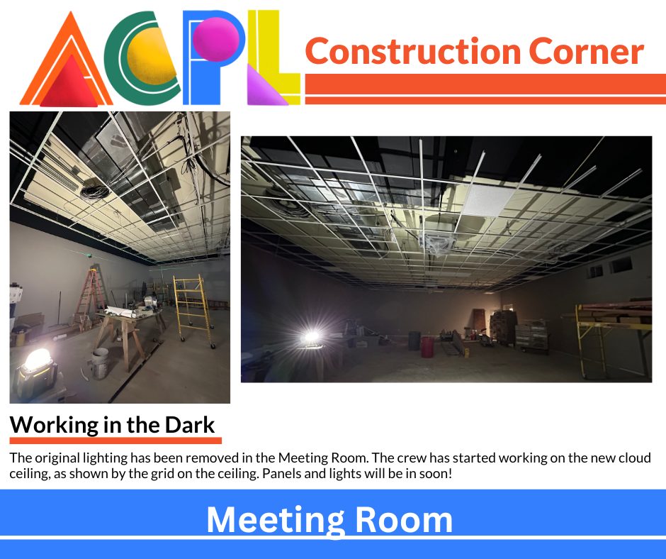 Oct31(1) Photos of construction project. Text reads: Construction Corner - Working in the Dark: The original lighting has been removed in the Meeting Room. The crew has started working on the new cloud ceiling, as shown by the grid on the ceiling. Panels and lights will be in soon!