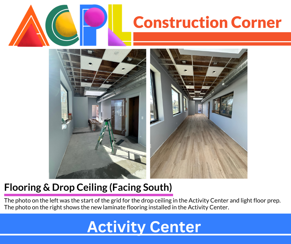 Oct31(2) Photos of construction project. Text reads: Construction Corner - Flooring & Drop Ceiling (Facing South): The photo on the left was the start of the grid for the drop ceiling in the Activity Center and light floor prep. The photo on the right shows the new laminate flooring installed in the Activity Center.