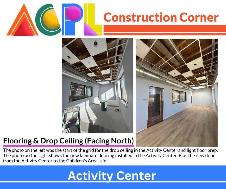 Oct31(3) Photos of construction project. Text reads: Construction Corner - Flooring & Drop Ceiling (Facing North): The photo on the left was the start of the grid for the drop ceiling in the Activity Center and light floor prep. The photo on the right shows the new laminate flooring installed in the Activity Center. Plus the new door from the Activity Center to the Children’s Area is in!