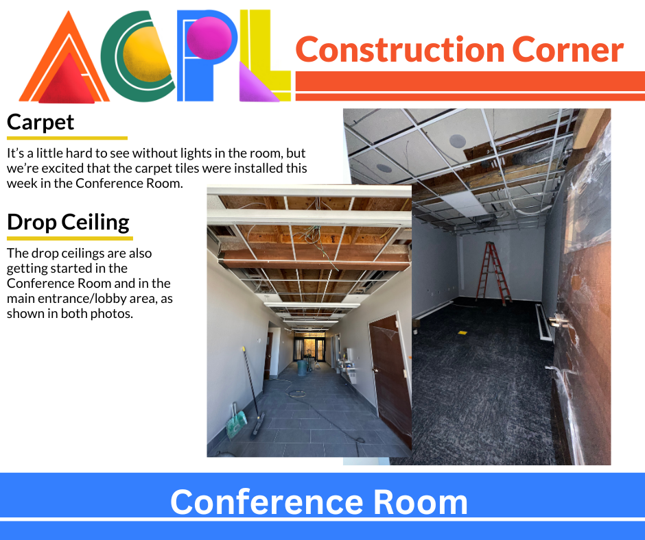 Oct31(4) Photos of construction project. Text reads: Construction Corner: Carpet - It’s a little hard to see without lights in the room, but we’re excited that the carpet tiles were installed this week in the Conference Room. Drop Ceiling - The drop ceilings are also getting started in the Conference Room and in the main entrance/lobby area, as shown in both photos.