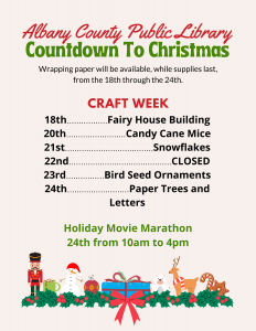 18th.................Fairy House Building 20th.........................Candy Cane Mice 21st.....................................Snowflakes 22nd...........................................CLOSED 23rd................Bird Seed Ornaments 24th..........................Paper Trees and Letters